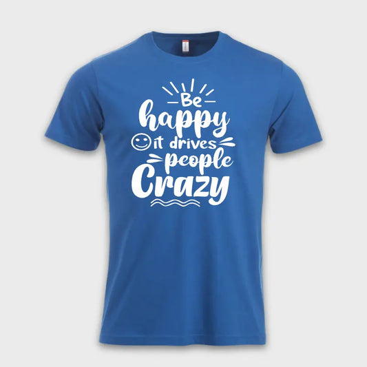 Behappy-itdrivespeoplecrazytskjortebla