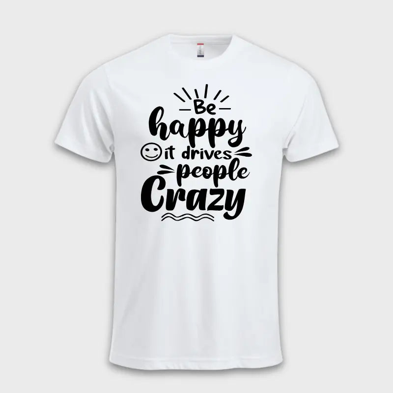 Behappy-itdrivespeoplecrazytskjortehvit