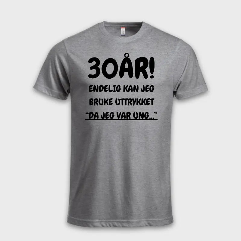 30-års gave 30 ÅR! ENDELIG KAN JEG BRUKE UTTRYKKET grå