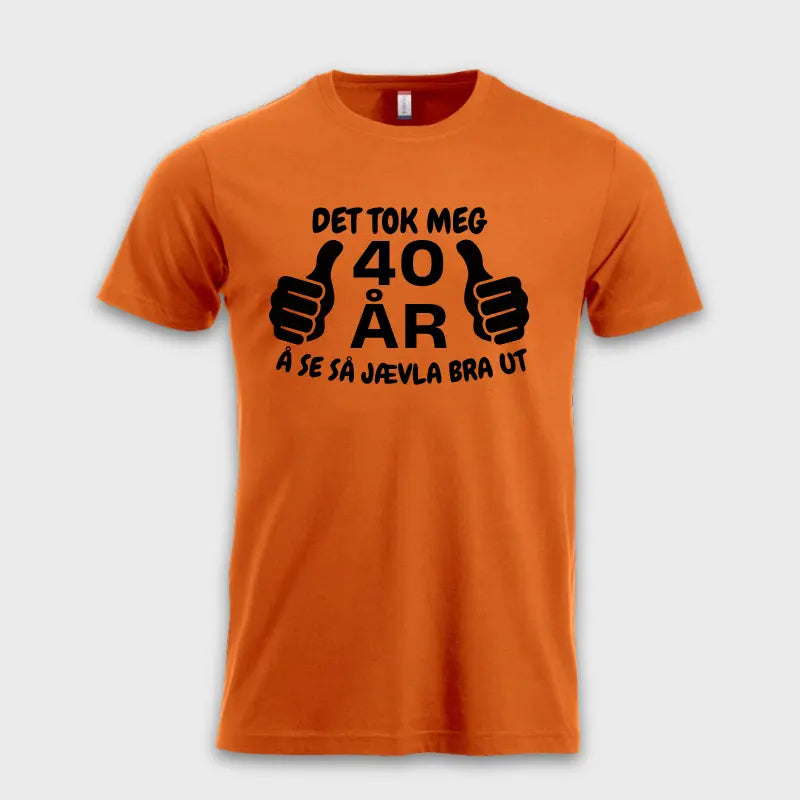 40-års gave DET TOK MEG 40 ÅR Å SE SÅ BRA UT! orange