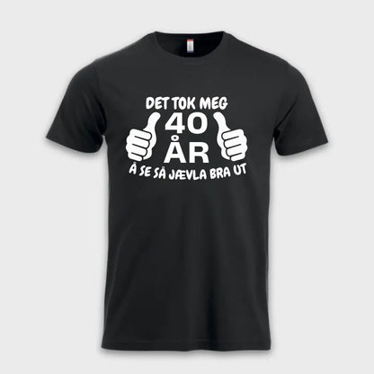 40-års gave DET TOK MEG 40 ÅR Å SE SÅ BRA UT! sort