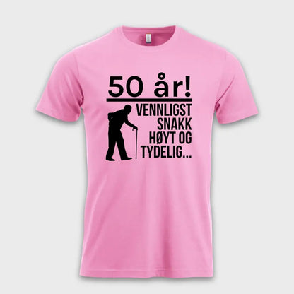 50 år! Vennligst snakk høyt og tydelig... rosa