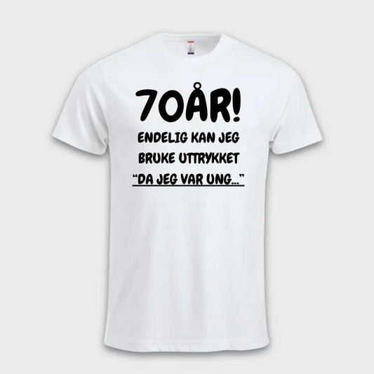 70-års gave t skjorte - Endelig kan jeg bruke uttrykket hvit