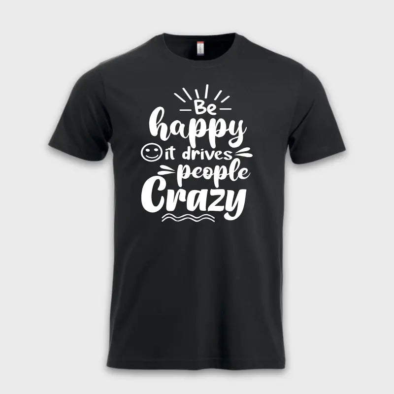 Behappy-itdrivespeoplecrazytskjortesort