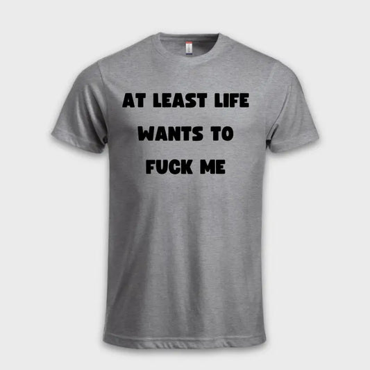 Morsomme_T-skjorter_-_At_least_life_wants_to_f_me_gra