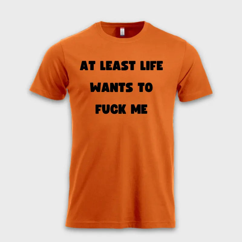 Morsomme_T-skjorter_-_At_least_life_wants_to_f_me_orange