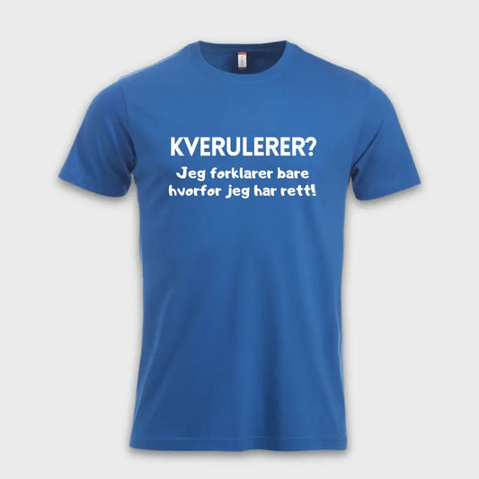 Morsomme_T-skjorter_-_Kverulerer_Jeg_forklarer_bare_hvorfor_jeg_har_rett_bla