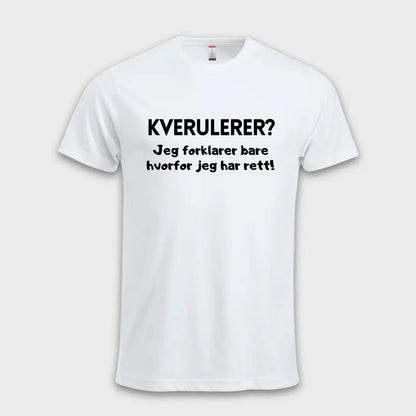 Morsomme_T-skjorter_-_Kverulerer_Jeg_forklarer_bare_hvorfor_jeg_har_rett_hvit