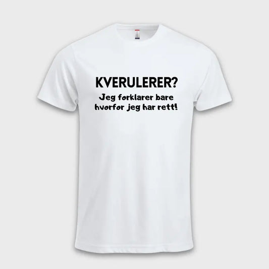 Morsomme_T-skjorter_-_Kverulerer_Jeg_forklarer_bare_hvorfor_jeg_har_rett_hvit