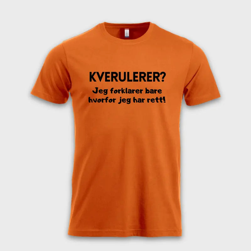 Morsomme_T-skjorter_-_Kverulerer_Jeg_forklarer_bare_hvorfor_jeg_har_rett_orange